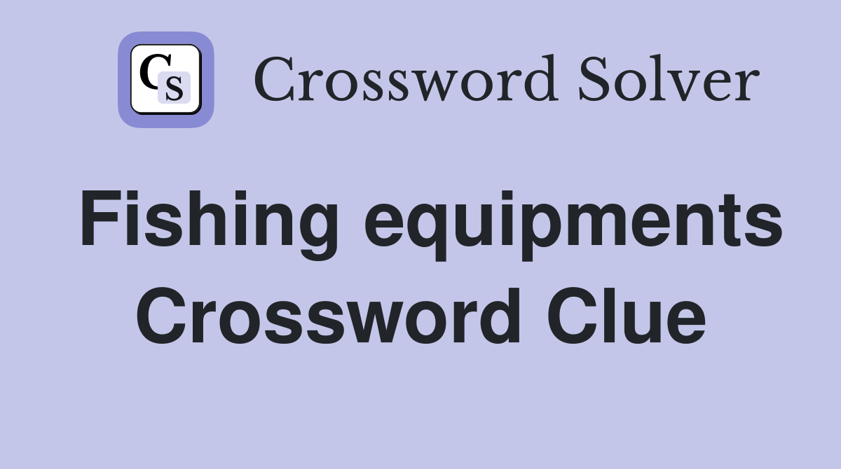 Fishing equipments Crossword Clue Answers Crossword Solver